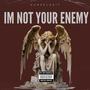 Im Not Your Enemy