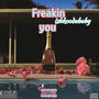 Freaking You (Explicit)