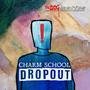 Charm School Dropout