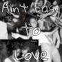 Ain’t Easy to Love (Explicit)