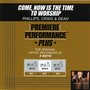 Premiere Performance Plus: Come, Now Is The Time To Worship