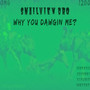 Why You Dawgin Me? (Explicit)