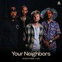 Your Neighbors on Audiotree Live (Explicit)