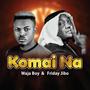 Komai Na (feat. Friday Jibo)