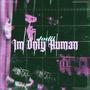 Im Only Human (Explicit)