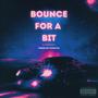 Bounce For A Bit (Explicit)