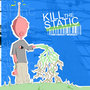 Kill the Static