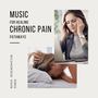 Music for Healing Chronic Pain Pathways: Nerve Regeneration Songs