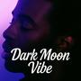 DARK MOON VIBE (Explicit)
