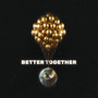 Better Together (Explicit)