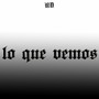 Lo Que Vemos (Explicit)