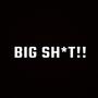 BIG SH!T (Explicit)