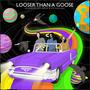 Looser Than a Goose (Explicit)