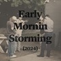 Early Mornin’ Storming (2024)