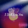 I Still Love You... (feat. TRAXX Sanders)