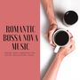 Romantic Bossa Nova Music: Coffee Shop Ambience for Dates, Relaxation, Chill