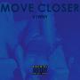 MOVE CLOSER (Explicit)