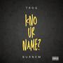 Kno Ur Name? (feat. Burnem) [Explicit]
