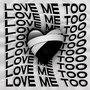 Love Me Too