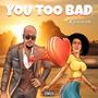 You Too Bad (Explicit)