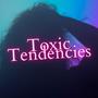 Toxic Tendencies (Explicit)