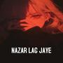 Nazar Lag Jaye (feat. SHANT)