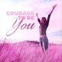 Courage to Be You (feat. Christina Wells)