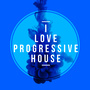 I Love Progressive House