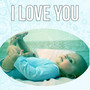 I Love You - Soft Lullabies Nighttime for Newborn, Lullaby & Goodnight, Relaxation and Deep Sleep, B