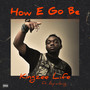 How E Go Be (Explicit)