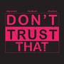 Don't Trust That