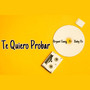 Te Quiero Probar (Explicit)