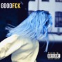 Goodfck (Explicit)