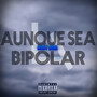 Aunque Sea Bipolar (Explicit)