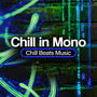 Chill in Mono