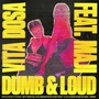 Dumb & LOUD