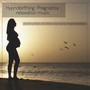 Hypnobirthing: Pregnancy Relaxation Music and Nature Sounds for Pregnant Mothers