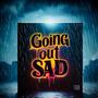 Goin Out Sad (Explicit)