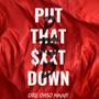 Put That **** Down (Explicit)