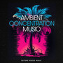 Ambient Concentration Music