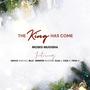 The King has come (feat. Grace Narciso, Jennifer Mugisha, Billy M, Elsa K, Cam M & Toya M) [Radio Edit]