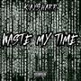 Waste My Time (Explicit)