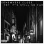 Somewhere Close Yet It's Still So Far (Explicit)