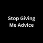 Stop Giving Me Advice (Explicit)