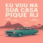 Eu Vou Na Sua Casa Pique RJ