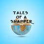 TALES OF A SNAPPER, Vol. 1 (Explicit)