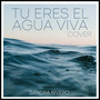 Tú Eres el Agua Viva (Cover)