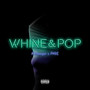 Whine & Pop
