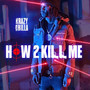 How 2 Kill Me (Explicit)