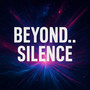 Beyond... Silence